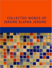 Cover of: Collected Works of Jerome Klapka Jerome (Large Print Edition) by Jerome Klapka Jerome, Jerome Klapka Jerome