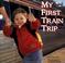 Cover of: My first train trip