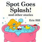 Cover of: Spot goes splash! and other stories | Eric Hill