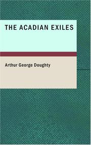 Cover of: The Acadian Exiles: A Chronicle of the Land of Evangeline Chronicles of Canada series by Doughty, Arthur G. Sir