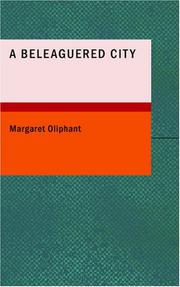 Cover of: A Beleaguered City: Being a Narrative of Certain Recent Events in the City of Semur; in the Department of the Haute Bourgogne. A Story of the Seen and the Unseen