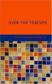 Cover of: Over the Teacups by Oliver Wendell Holmes, Sr., Oliver Wendell Holmes, Sr.