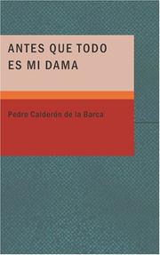 Cover of: Antes Que Todo es mi Dama by Pedro Calderón de la Barca