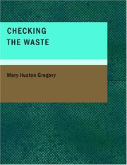 Cover of: Checking the Waste (Large Print Edition) by Mary Huston Gregory, Mary Huston Gregory