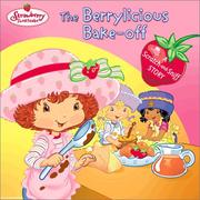 Cover of: The Berrylicious Bake-off: A Scratch-and-Sniff Story (Strawberry Shortcake)