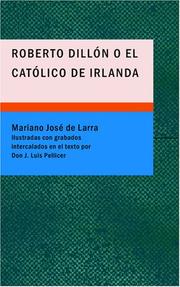 Cover of: Roberto Dillón o el Católico de Irlanda: melodrama de grande espectáculo en tres actos y en prosa