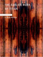 Cover of: The Earlier Work of Titian (Large Print Edition) | Claude Phillips