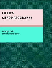 Cover of: Field's Chromatography: or: Treatise on Colours and Pigments as Used by Ar