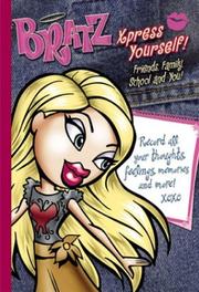 Cover of: Bratz Xpress Yourself!: Friends, Family, School, and You!: Friends, Family, School, and You! (Bratz)