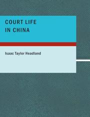 Cover of: Court Life in China (Large Print Edition) by Isaac Taylor Headland