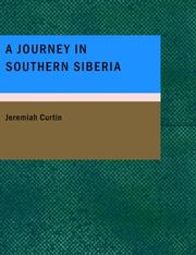 Cover of: A Journey in Southern Siberia (Large Print Edition) by Jeremiah Curtin