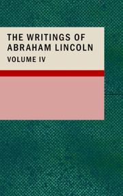 Cover of: The Writings of Abraham Lincoln; Volume 4 by Abraham Lincoln