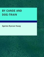Cover of: By Canoe and Dog-Train (Large Print Edition) by Egerton R. Young