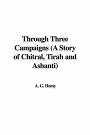 Cover of: Through Three Campaigns (A Story of Chitral, Tirah and Ashanti) by G. A. Henty, G. A. Henty