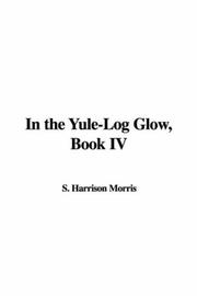 Cover of: In the Yule-Log Glow, Book IV by S. Harrison Morris