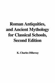 Cover of: Roman Antiquities, and Ancient Mythology for Classical Schools, Second Edition by K. Charles Dillaway
