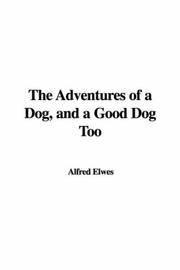 Cover of: The Adventures of a Dog, and a Good Dog Too | Alfred Elwes