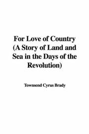 Cover of: For Love of Country (A Story of Land and Sea in the Days of the Revolution) | Cyrus Townsend Brady