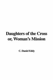 Cover of Daughters of the Cross or, Woman's Mission by Daniel C. Eddy