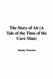 Cover of: The Story of Ab (A Tale of the Time of the Cave Man) by Stanley Waterloo