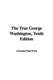 Cover of: The True George Washington, Tenth Edition | Leicester Paul Ford