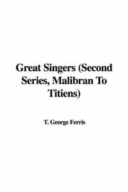 Cover of: Great Singers (Second Series, Malibran To Titiens) | T. George Ferris