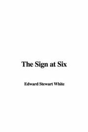 Cover of: The Sign at Six by Stewart Edward White, Stewart Edward White