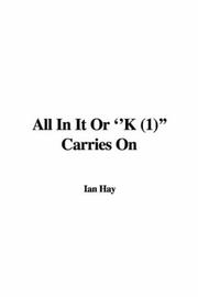 Cover of: All In It Or ''K (1)'' Carries On by Ian Hay