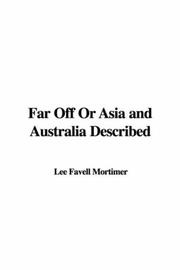 Cover of: Far Off Or Asia and Australia Described by Favell Lee Mortimer