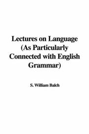 Cover of: Lectures on Language (As Particularly Connected with English Grammar) by S. William Balch