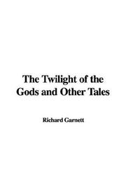 Cover of: The Twilight of the Gods and Other Tales by Richard Garnett