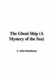 Cover of: The Ghost Ship (A Mystery of the Sea) by C. John Hutcheson