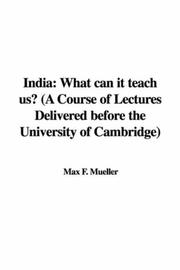 Cover of: India: What can it teach us? (A Course of Lectures Delivered before the University of Cambridge)