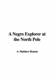 Cover of: A Negro Explorer at the North Pole by Matthew Alexander Henson