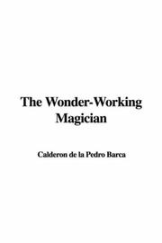 Cover of: The Wonder-Working Magician by Pedro Calderón de la Barca