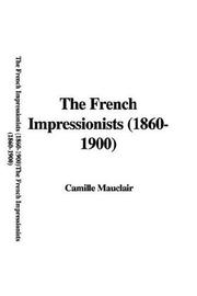 Cover of: The French Impressionists (1860-1900) by Camille Mauclair