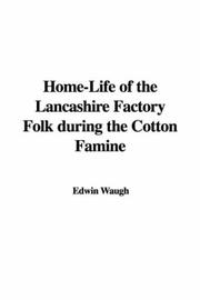 Cover of: Home-Life of the Lancashire Factory Folk during the Cotton Famine