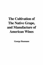 The Cultivation of The Native Grape, and Manufacture of American Wines by George Husmann