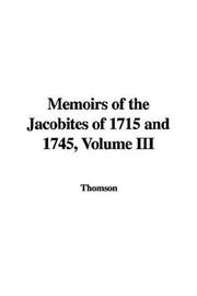 Cover of: Memoirs of the Jacobites of 1715 and 1745, Volume III by Thomson