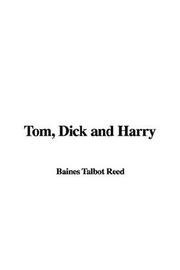 Cover of: Tom, Dick and Harry | Talbot Baines Reed