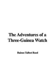 Cover of: The Adventures of a Three-Guinea Watch | Talbot Baines Reed
