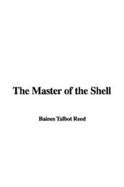 Cover of: The Master of the Shell by Talbot Baines Reed, Talbot Baines Reed