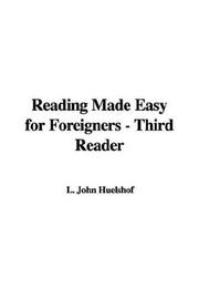Cover of: Reading Made Easy for Foreigners - Third Reader by L. John Huelshof