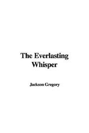 Cover of: The Everlasting Whisper | Jackson Gregory
