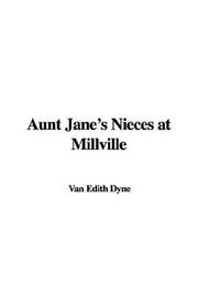 Cover of: Aunt Jane's Nieces at Millville by L. Frank Baum