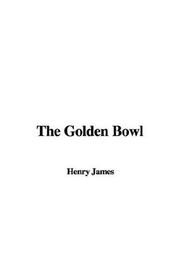 Cover of: The Golden Bowl by Henry James