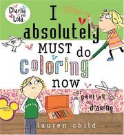 Cover of: I Absolutely Must Do Coloring Now or Painting or Drawing (Charlie and Lola) | Lauren Child
