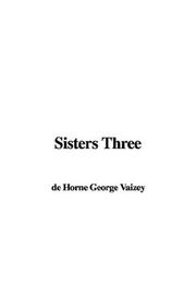 Cover of: Sisters Three | de Horne George Vaizey