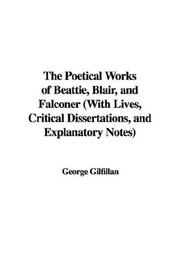 Cover of: The Poetical Works of Beattie, Blair, and Falconer (With Lives, Critical Dissertations, and Explanatory Notes) by George Gilfillan