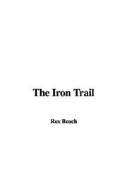 Cover of: The Iron Trail by Rex Ellingwood Beach